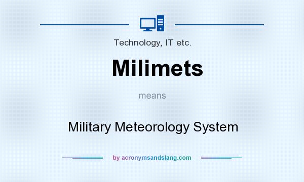 What does Milimets mean? It stands for Military Meteorology System