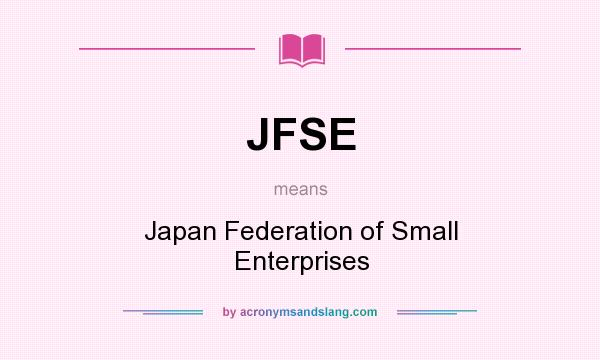 What does JFSE mean? It stands for Japan Federation of Small Enterprises
