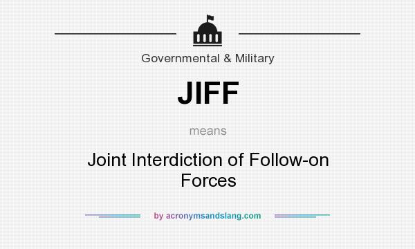 What does JIFF mean? It stands for Joint Interdiction of Follow-on Forces