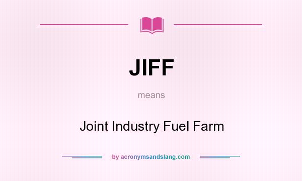What does JIFF mean? It stands for Joint Industry Fuel Farm