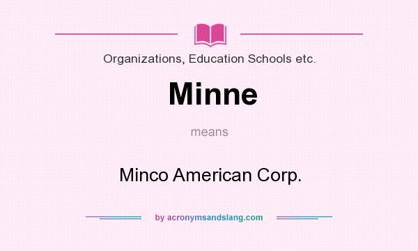 What does Minne mean? It stands for Minco American Corp.