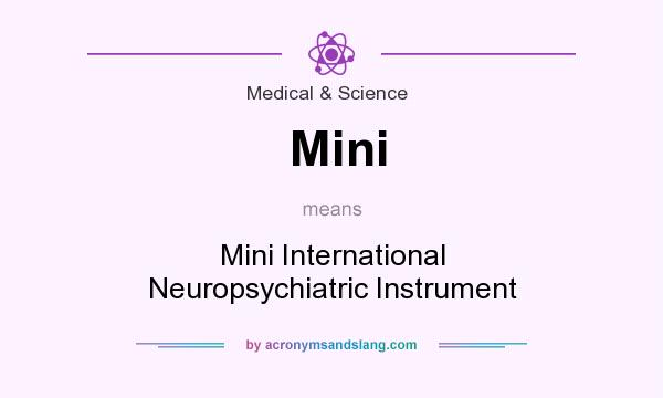 What does Mini mean? It stands for Mini International Neuropsychiatric Instrument