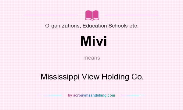 What does Mivi mean? It stands for Mississippi View Holding Co.