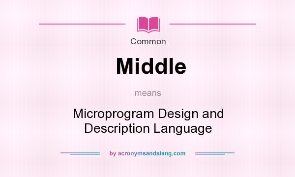 What does Middle mean? It stands for Microprogram Design and Description Language