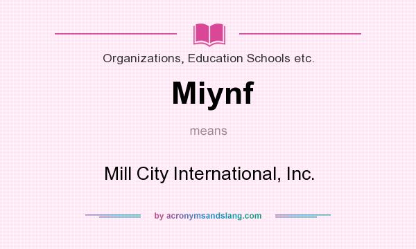 What does Miynf mean? It stands for Mill City International, Inc.