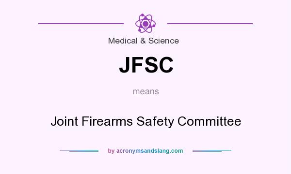 What does JFSC mean? It stands for Joint Firearms Safety Committee