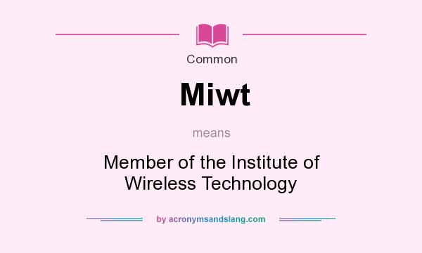 What does Miwt mean? It stands for Member of the Institute of Wireless Technology