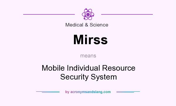 What does Mirss mean? It stands for Mobile Individual Resource Security System