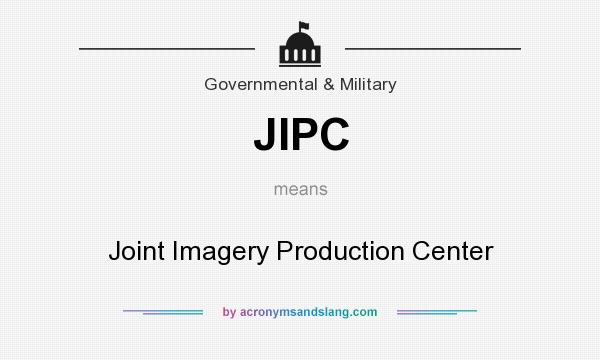 What does JIPC mean? It stands for Joint Imagery Production Center