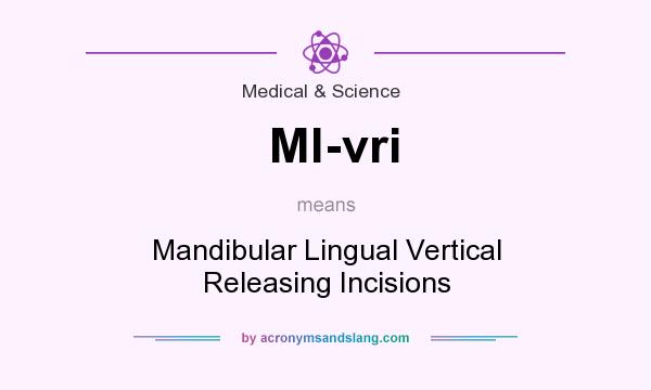 What does Ml-vri mean? It stands for Mandibular Lingual Vertical Releasing Incisions