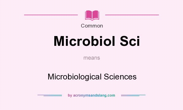 What does Microbiol Sci mean? It stands for Microbiological Sciences