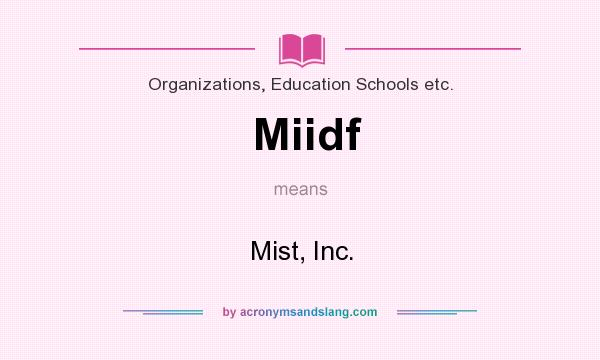 What does Miidf mean? It stands for Mist, Inc.