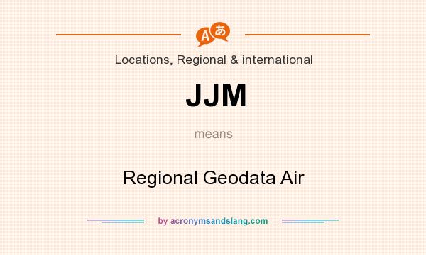 What does JJM mean? It stands for Regional Geodata Air