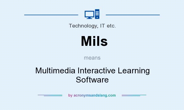 What does Mils mean? It stands for Multimedia Interactive Learning Software
