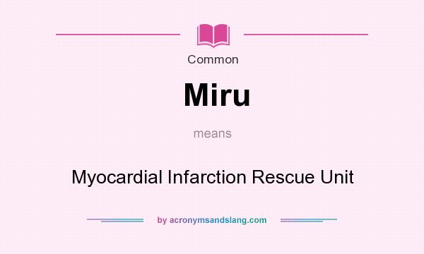 What does Miru mean? It stands for Myocardial Infarction Rescue Unit