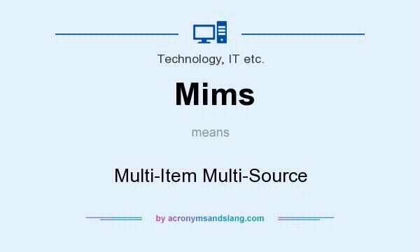 What does Mims mean? It stands for Multi-Item Multi-Source