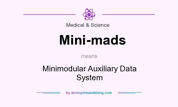 What does Mini-mads mean? It stands for Minimodular Auxiliary Data System