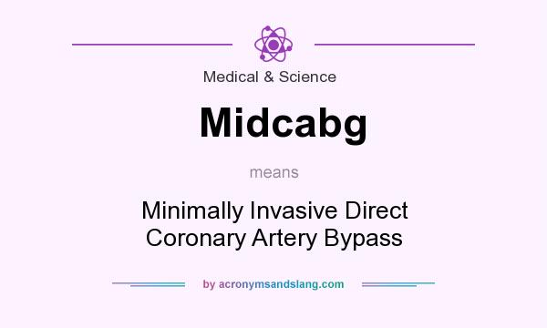 What does Midcabg mean? It stands for Minimally Invasive Direct Coronary Artery Bypass