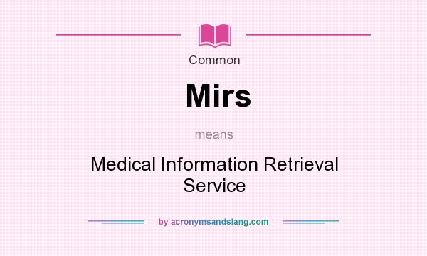 What does Mirs mean? It stands for Medical Information Retrieval Service