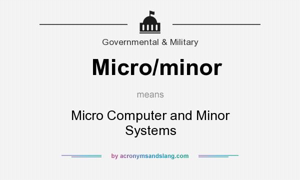 What does Micro/minor mean? It stands for Micro Computer and Minor Systems