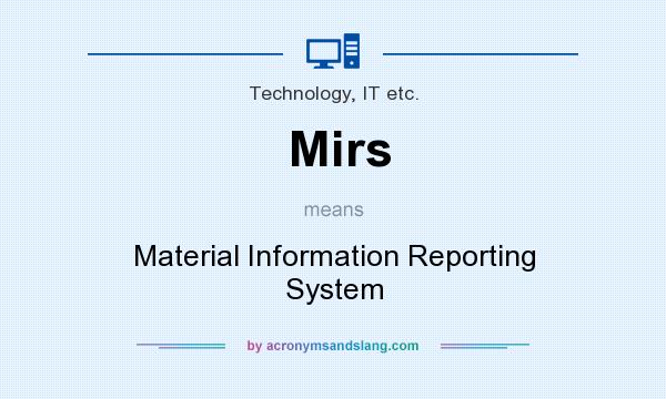 What does Mirs mean? It stands for Material Information Reporting System