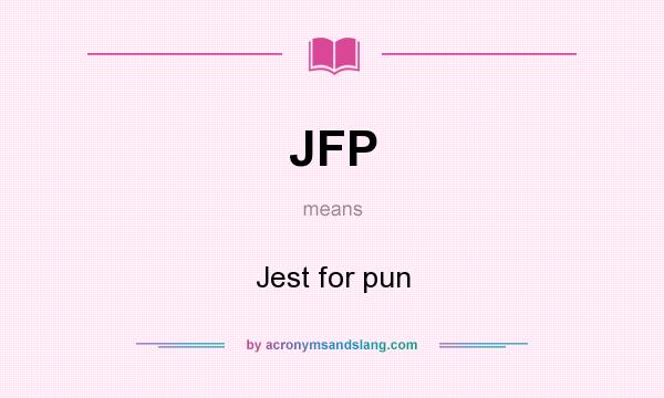 What does JFP mean? It stands for Jest for pun