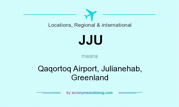 What does JJU mean? It stands for Qaqortoq Airport, Julianehab, Greenland