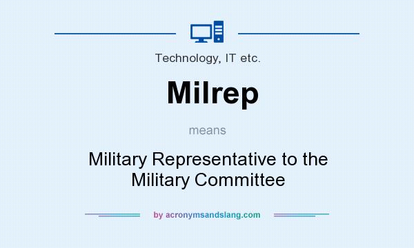 What does Milrep mean? It stands for Military Representative to the Military Committee