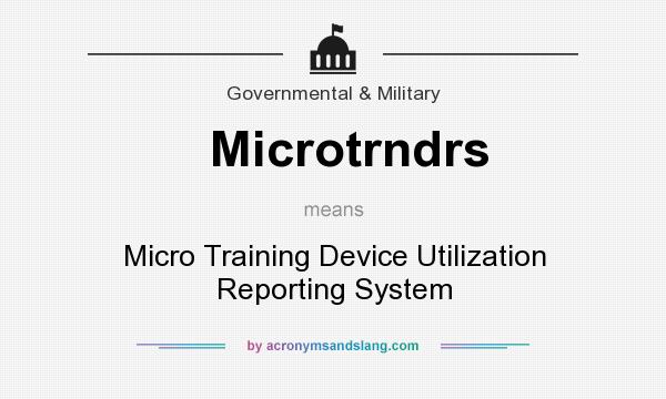 What does Microtrndrs mean? It stands for Micro Training Device Utilization Reporting System