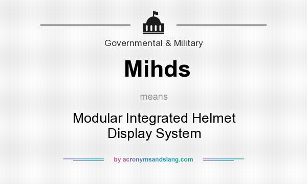 What does Mihds mean? It stands for Modular Integrated Helmet Display System