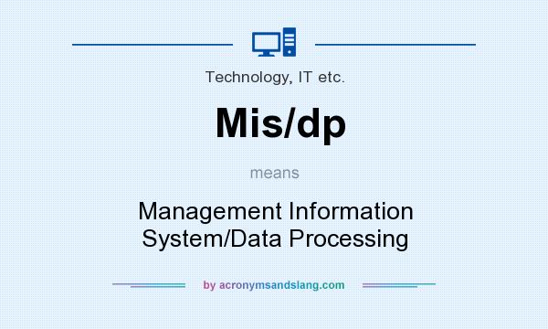 What does Mis/dp mean? It stands for Management Information System/Data Processing