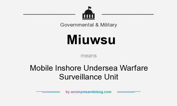 What does Miuwsu mean? It stands for Mobile Inshore Undersea Warfare Surveillance Unit