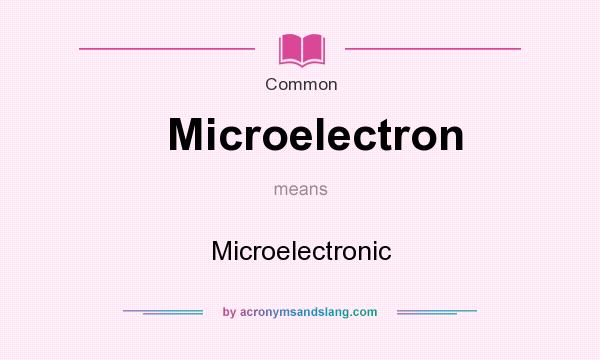 What does Microelectron mean? It stands for Microelectronic