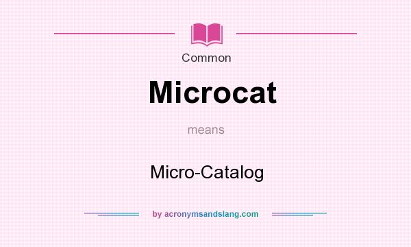 What does Microcat mean? It stands for Micro-Catalog