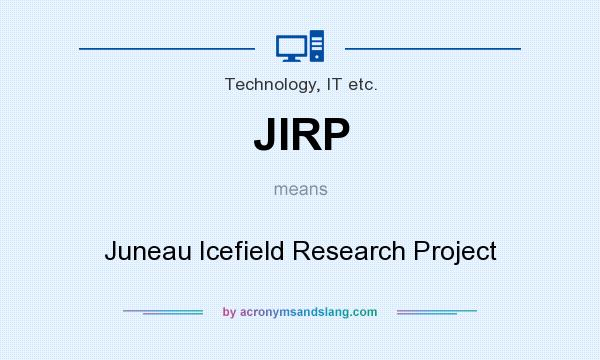 What does JIRP mean? It stands for Juneau Icefield Research Project