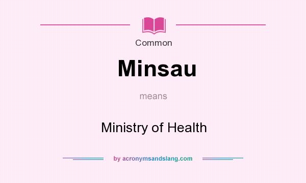 What does Minsau mean? It stands for Ministry of Health