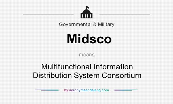 What does Midsco mean? It stands for Multifunctional Information Distribution System Consortium
