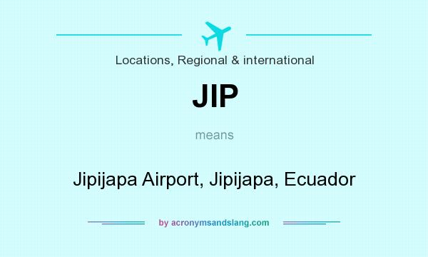 What does JIP mean? It stands for Jipijapa Airport, Jipijapa, Ecuador