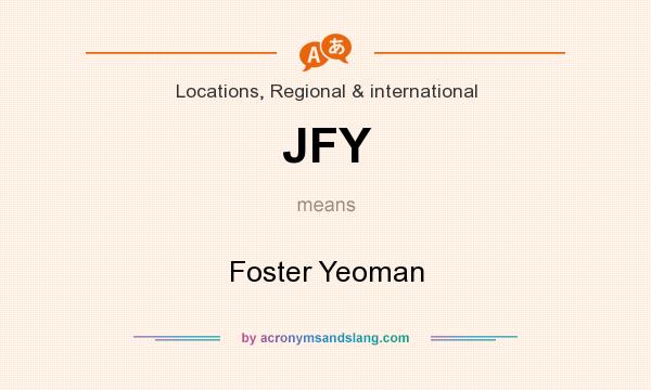 What does JFY mean? It stands for Foster Yeoman