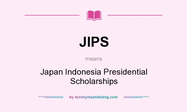 What does JIPS mean? It stands for Japan Indonesia Presidential Scholarships