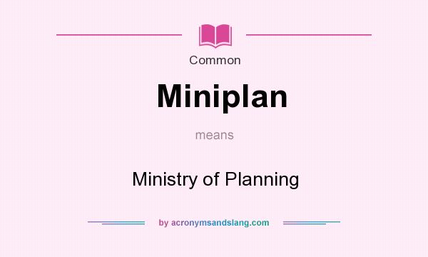 What does Miniplan mean? It stands for Ministry of Planning