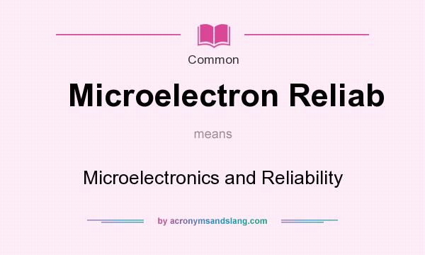 What does Microelectron Reliab mean? It stands for Microelectronics and Reliability