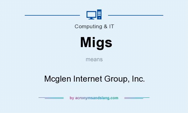 What does Migs mean? It stands for Mcglen Internet Group, Inc.