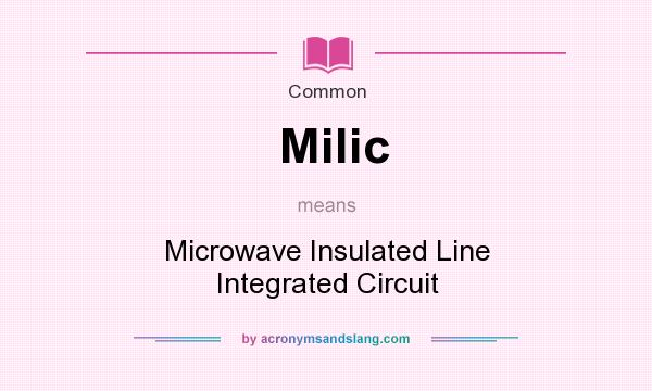 What does Milic mean? It stands for Microwave Insulated Line Integrated Circuit