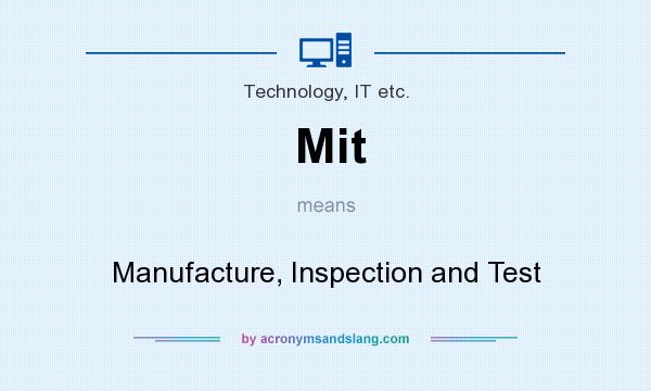 What does Mit mean? It stands for Manufacture, Inspection and Test