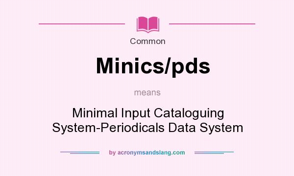 What does Minics/pds mean? It stands for Minimal Input Cataloguing System-Periodicals Data System