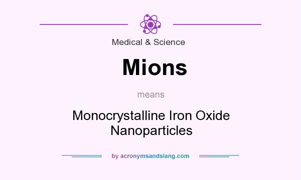 What does Mions mean? It stands for Monocrystalline Iron Oxide Nanoparticles