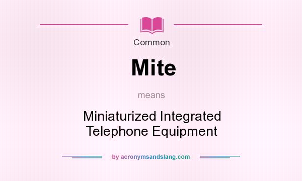 What does Mite mean? It stands for Miniaturized Integrated Telephone Equipment