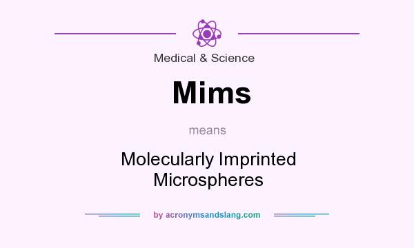 What does Mims mean? It stands for Molecularly Imprinted Microspheres