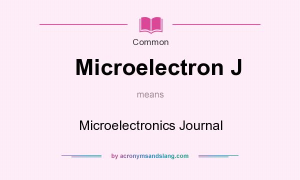 What does Microelectron J mean? It stands for Microelectronics Journal